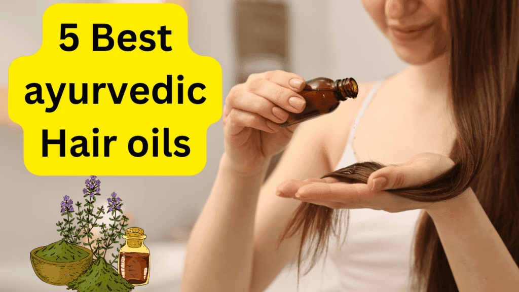 Discover 5 Ayurvedic Hair Oils That Transform Hair Growth, Reduce Hair Fall, and Nourish Your Scalp Naturally