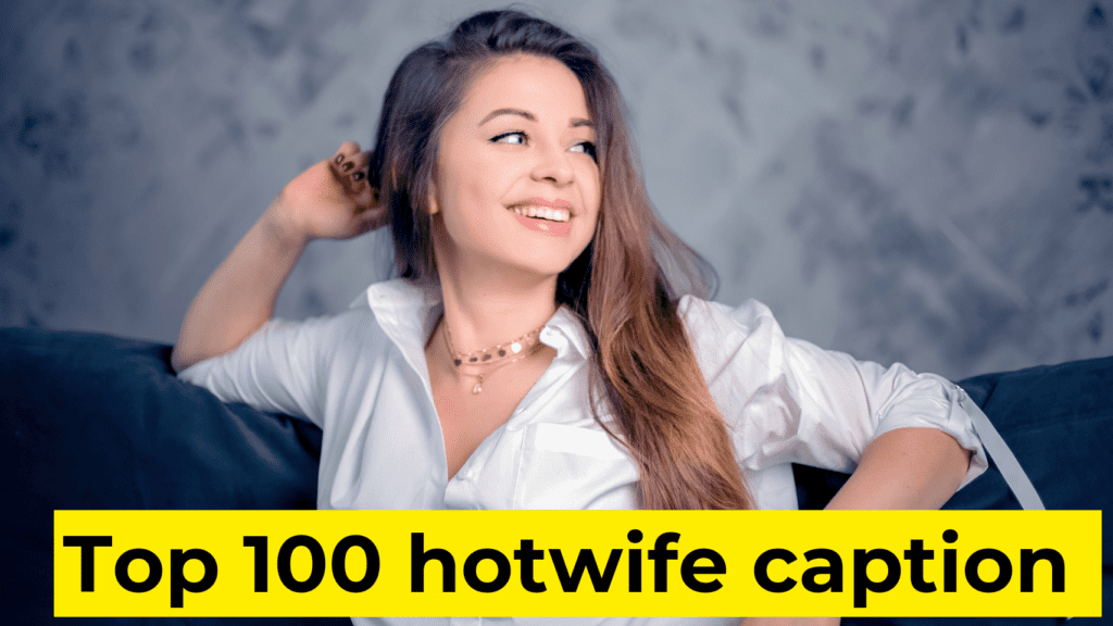 Top 100 Hotwife Captions for Bold and Trendy Social Media Posts